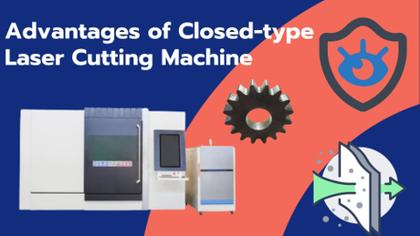 Advantages of Closed-type Laser Cutting Machine.jpg